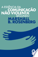 Capa de A essência da comunicação não violenta segundo Marshall B. Rosenberg